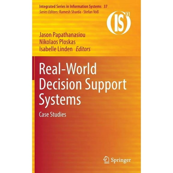 Integrated Information Systems Real-World Decision Support Systems: Case Studies, Book 37, (Hardcover)