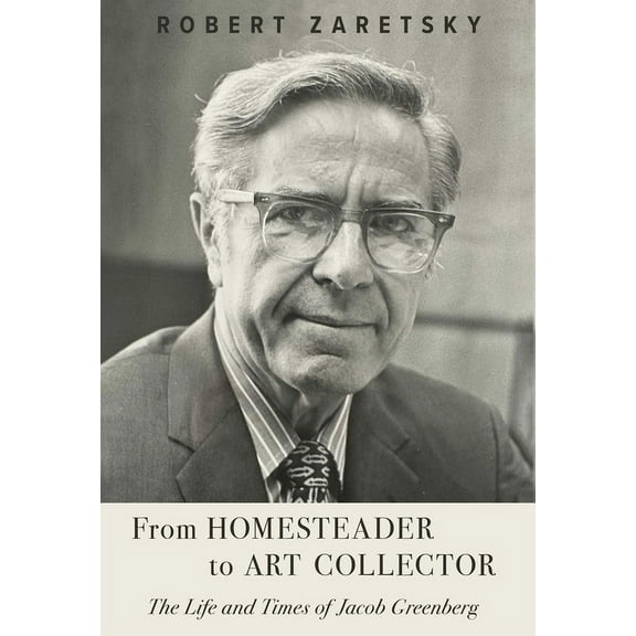 From Homesteader to Art Collector : The Life and Times of Jacob Greenberg (Hardcover)