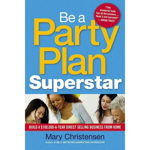 Be a Party Plan Superstar: Build a $100,000-A-Year Direct Selling Business from Home, (Paperback)