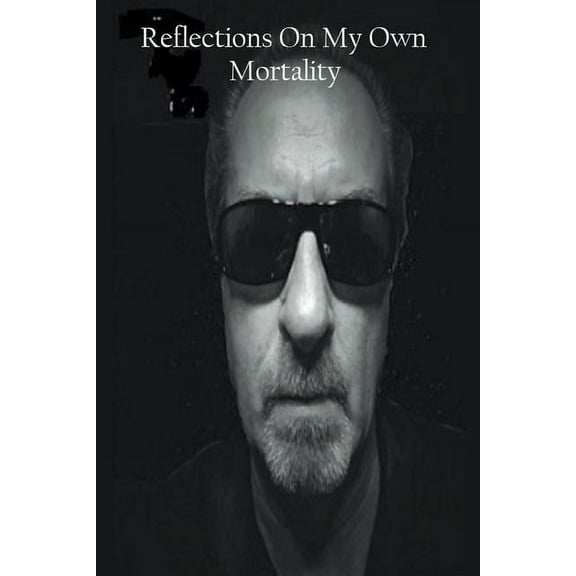 Reflections On My Own Mortality, (Paperback)