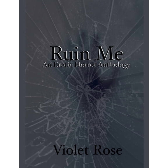 Ruin Me: An Erotic Horror Anthology, (Paperback)
