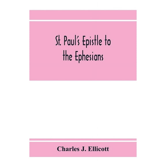 St. Paul's epistle to the Ephesians: with a critical and grammatical commentary and a revised translation, (Paperback)