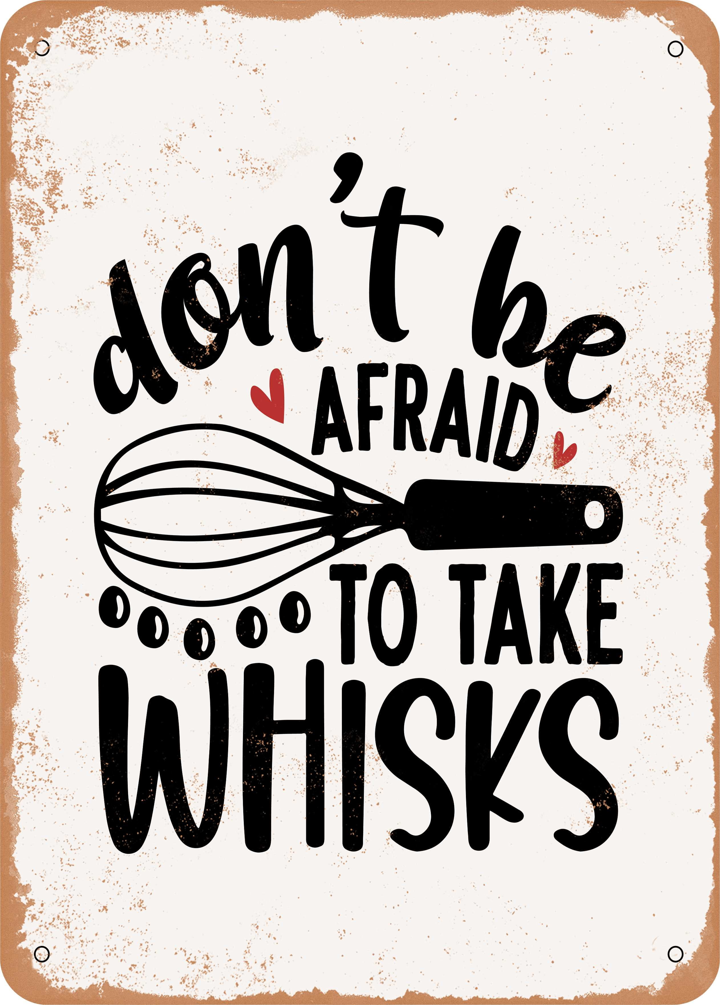 10 x 14 METAL SIGN Don't Be Afraid to Take Whisks Vintage Rusty Look