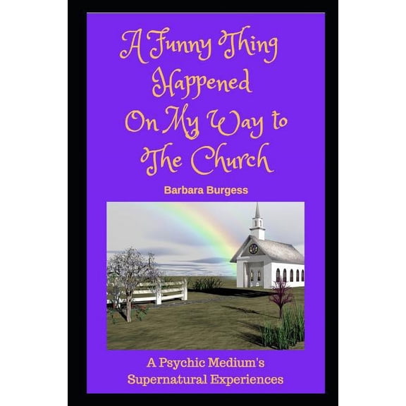 A Funny Thing Happened on My Way to The Church: A Psychic Medium's Supernatural Experiences, (Paperback)