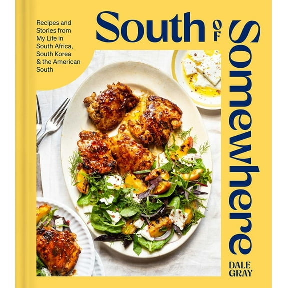 South of Somewhere: Recipes and Stories from My Life in South Africa, South Korea & the American South (a Cookbook), (Hardcover)