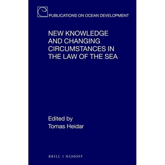 Publications on Ocean Development New Knowledge and Changing Circumstances in the Law of the Sea, Book 92, (Hardcover)