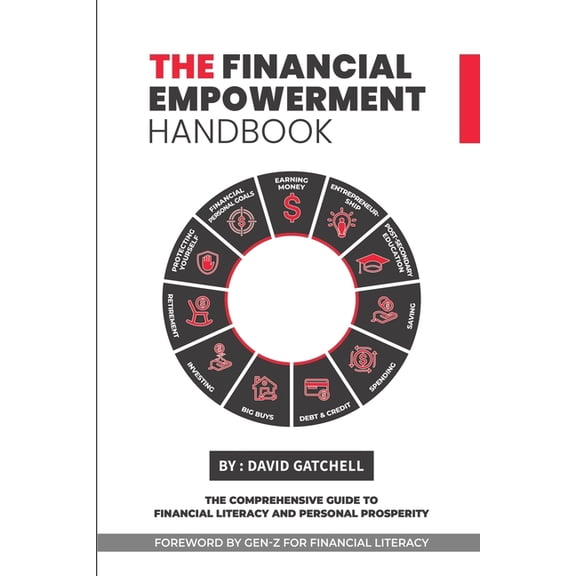 The Financial Empowerment Handbook: The Comprehensive Guide to Financial Literacy and Personal Prosperity, (Paperback)