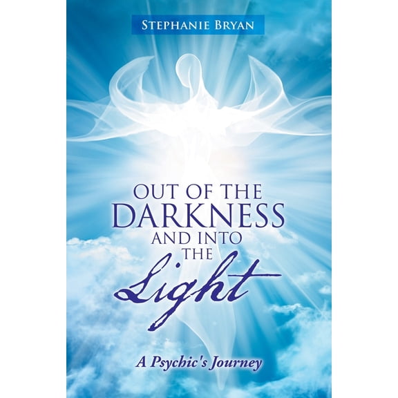 Out of the Darkness and into the Light: A Psychic's Journey, (Paperback)
