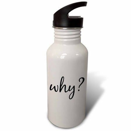 

3dRose Why Black Lettering With A Question Mark On A White Background Sports Water Bottle 21oz