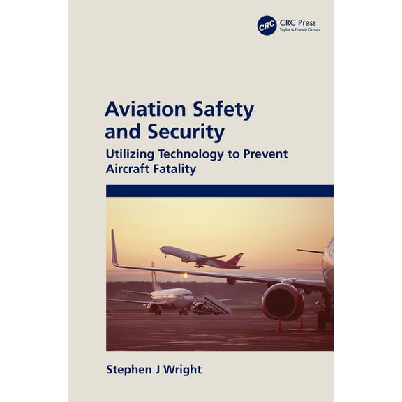 Aviation Safety and Security: Utilizing Technology to Prevent Aircraft Fatality, (Hardcover)