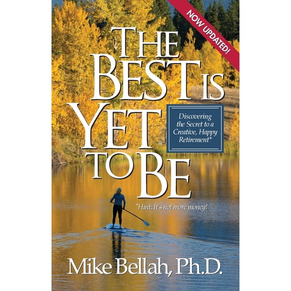 The Best Is Yet To Be: Discovering the Secret to a Creative, Happy Retirement, (Paperback)