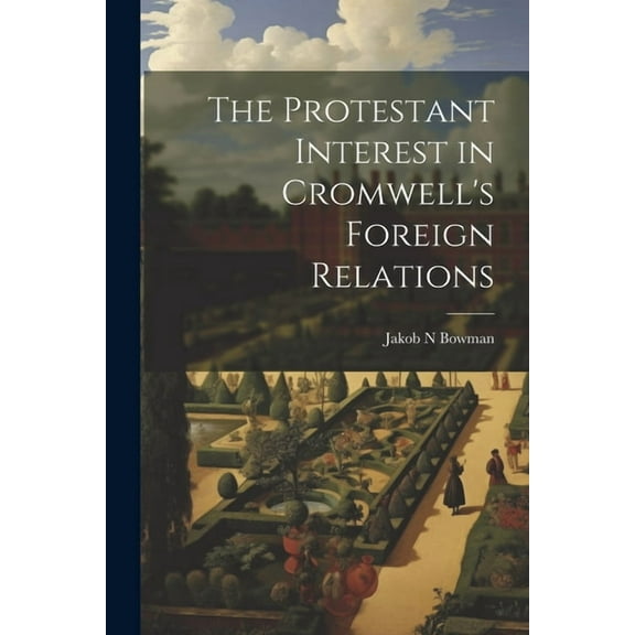 The Protestant Interest in Cromwell's Foreign Relations, (Paperback)