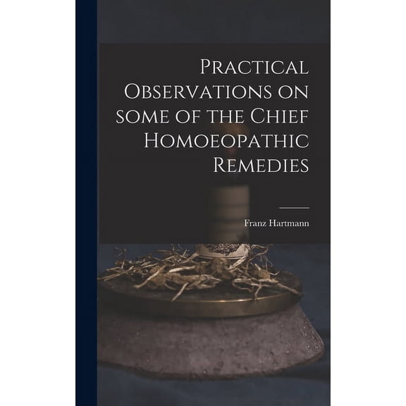 Practical Observations on Some of the Chief Homoeopathic Remedies (Hardcover)
