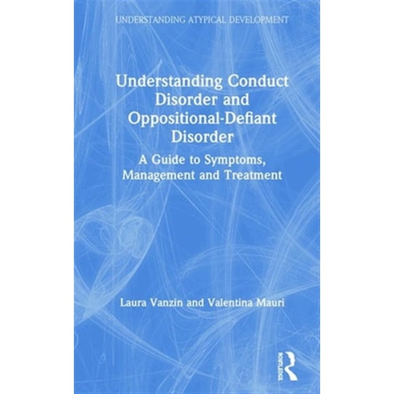 Pre-Owned Understanding Atypical Development Understanding Conduct Disorder and Oppositional-Defiant Disorder: A guide to symptoms, management and treatment, (Hardcover)