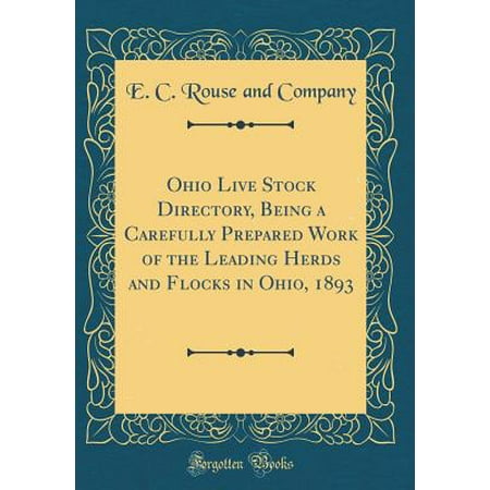 - Ohio Live Stock Directory, Being a Carefully Prepared Work of the Leading Herds and Flocks in Ohio, 1893 (Classic Reprint)