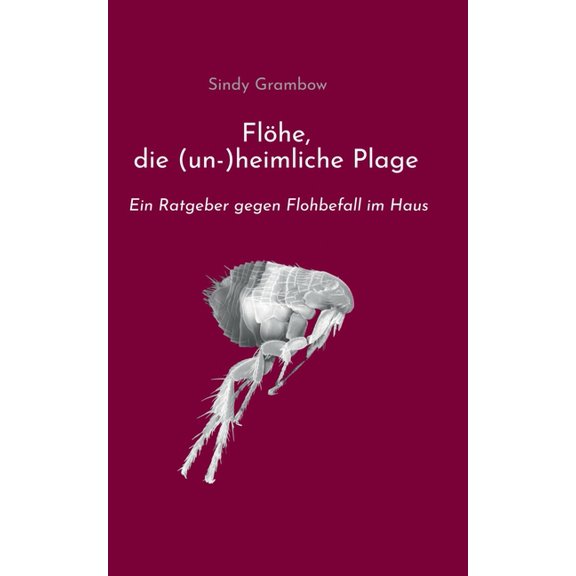 Flöhe, die (un-)heimliche Plage: Ein Ratgeber gegen Flohbefall im Haus, (Paperback)