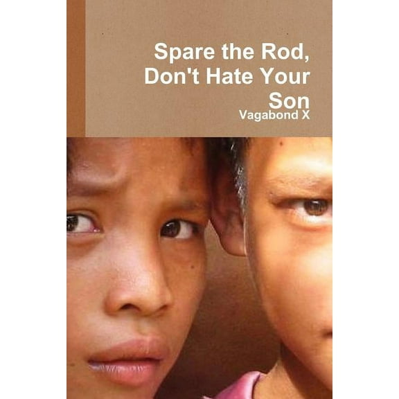 Spare the Rod, Don't Hate Your Son, (Paperback)