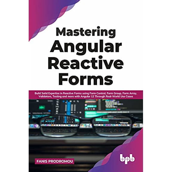 Pre-Owned Mastering Angular Reactive Forms: Build Solid Expertise in Reactive Forms using Form Control, Form Group, Form Array, Validators, Testing and more wit (Paperback) 9391030246 9789391030247