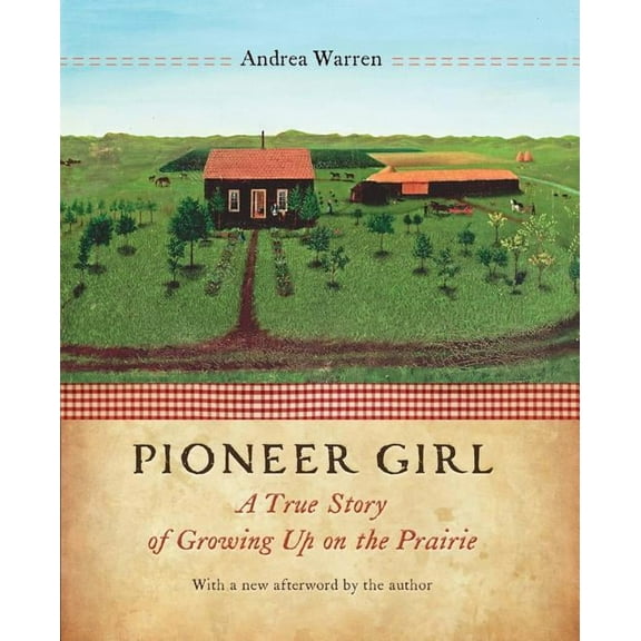 Pioneer Girl: A True Story of Growing Up on the Prairie, (Paperback)