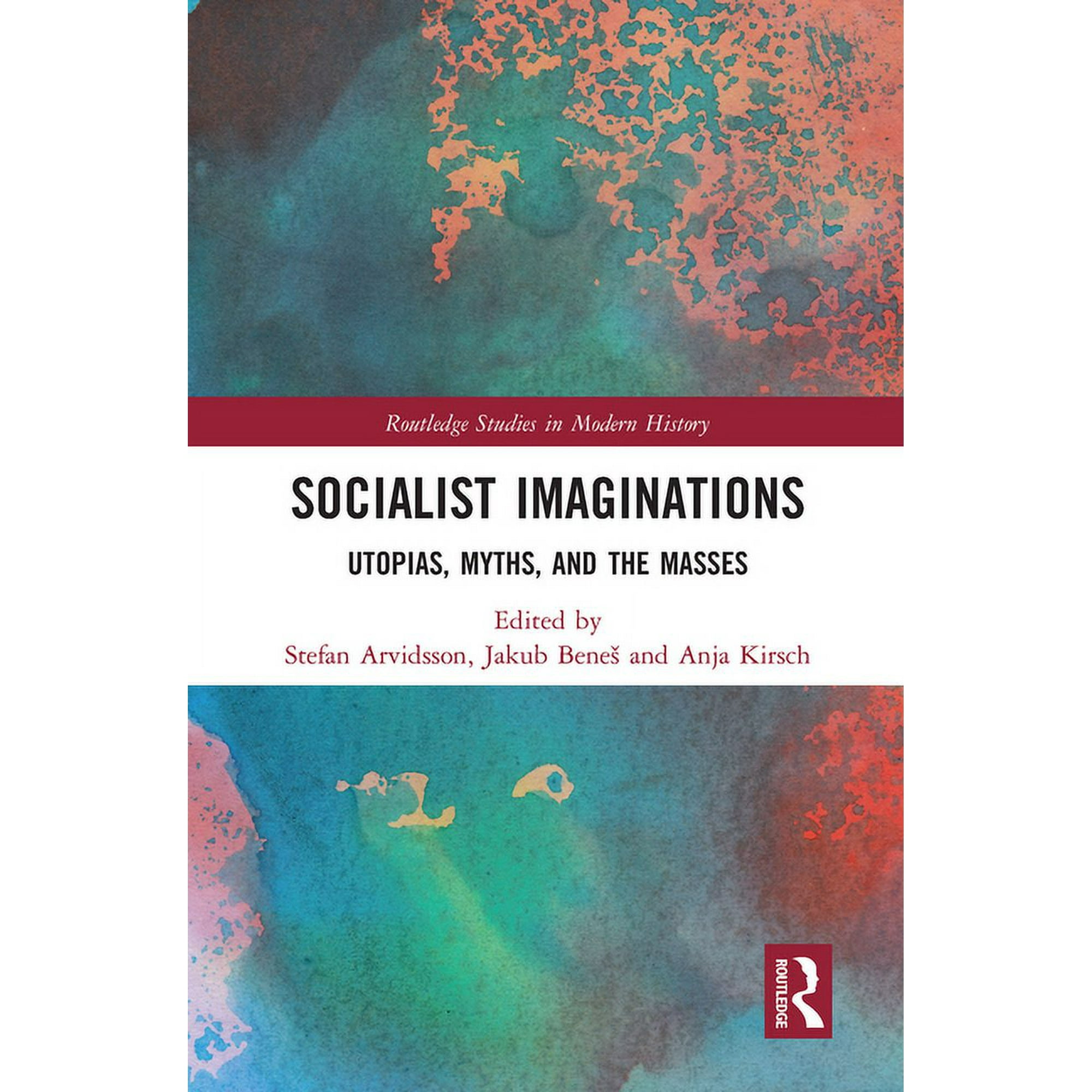Routledge Studies in Modern History Socialist Imaginations: Utopias Myths and the Masses (Paperback)