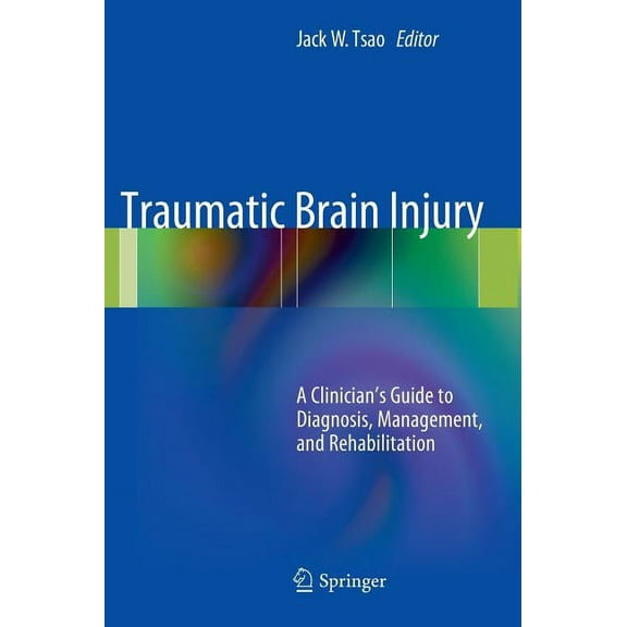 Traumatic Brain Injury: A Clinician's Guide to Diagnosis, Management, and Rehabilitation, (Hardcover)