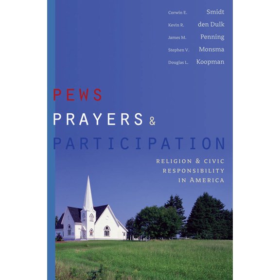 Religion and Politics Pews, Prayers, and Participation: Religion and Civic Responsibility in America, (Paperback)