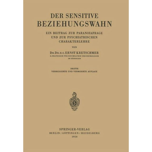 Der Sensitive Beziehungswahn: Ein Beitrag Zur Paranoiafrage Und Zur Psychiatrischen Charakterlehre, (Paperback)