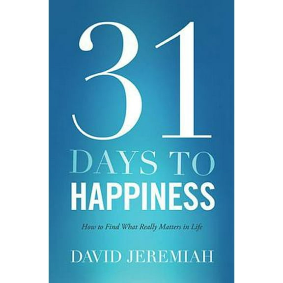 Pre-Owned The 31 Days to Happiness: How to Find What Really Matters in Life (Paperback) 0849921937 9780849921933