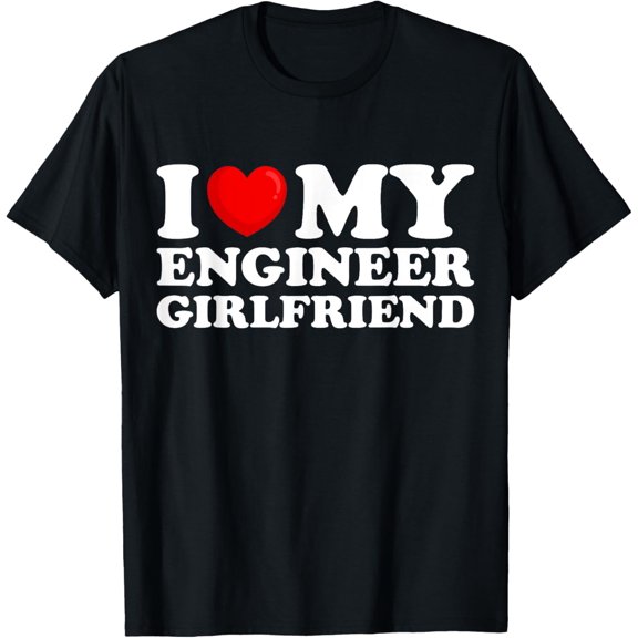 I Love My Engineer Girlfriend I Heart My Hot Girlfriend T-ShirtMen's and women's gift, black and white T-shirt, size: Extra large S-4XL