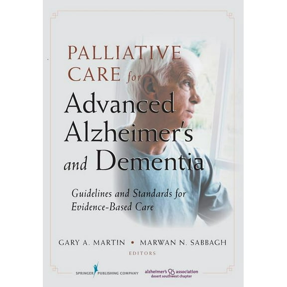 Palliative Care for Advanced Alzheimer's and Dementia: Guidelines and Standards for Evidence-Based Care (Paperback)