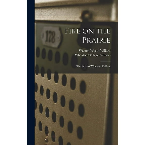 Fire on the Prairie: the Story of Wheaton College, (Hardcover)