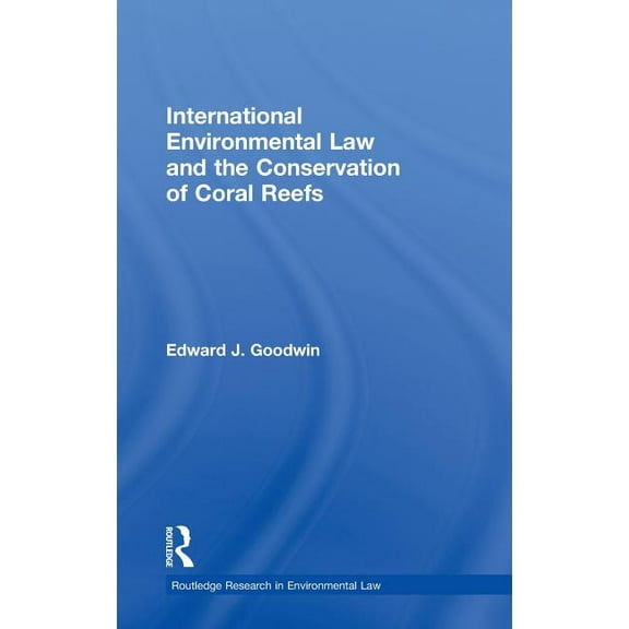 Routledge Research in International Envi International Environmental Law and the Conservation of Coral Reefs, Book 2, (Hardcover)