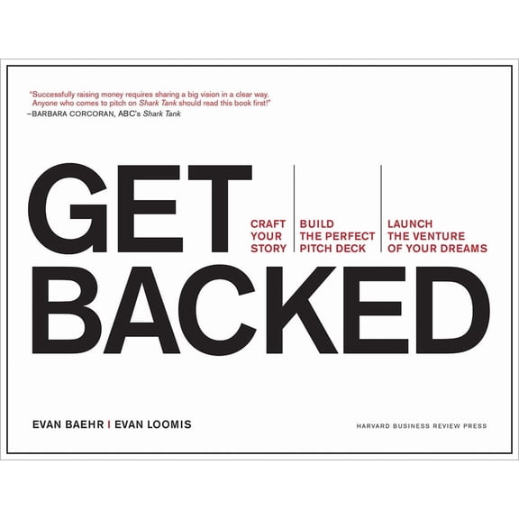 Get Backed: Craft Your Story, Build the Perfect Pitch Deck, and Launch the Venture of Your Dreams, (Paperback)