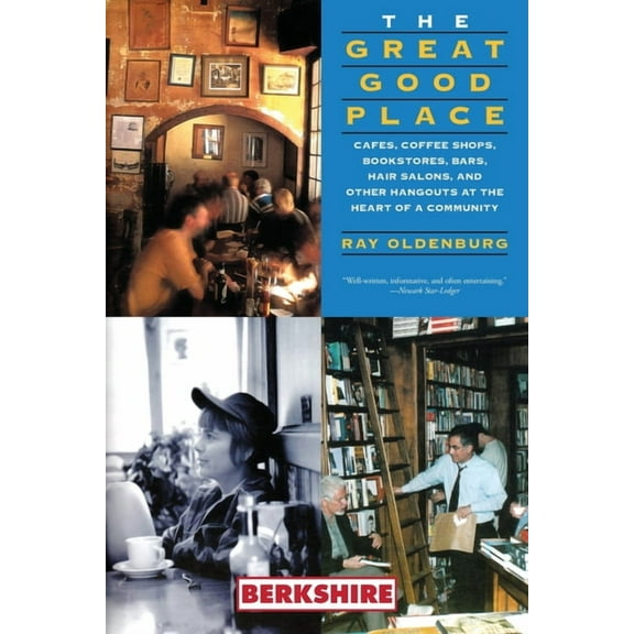 The Great Good Place: Cafes, Coffee Shops, Bookstores, Bars, Hair Salons, and Other Hangouts at the Heart of a Community, (Paperback)