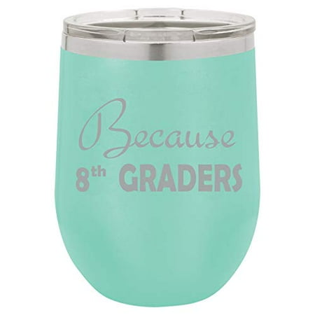 

12 oz Double Wall Vacuum Insulated Stainless Steel Stemless Wine Tumbler Glass Coffee Travel Mug With Lid Because 8th Graders Teacher Funny (Teal)