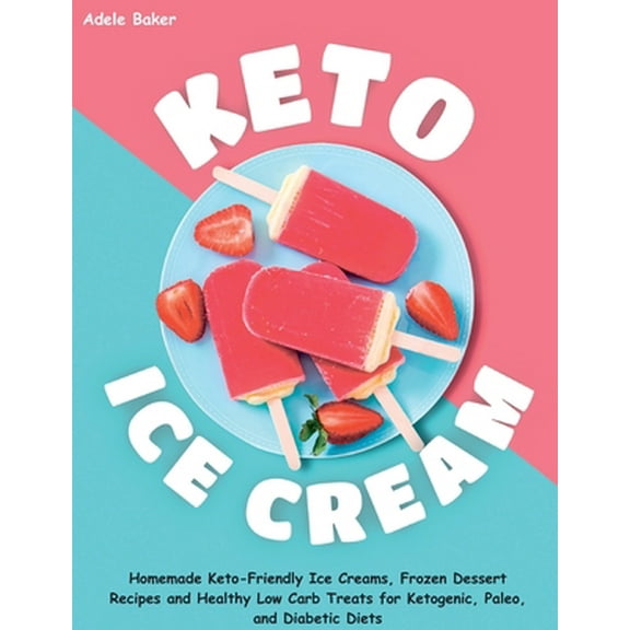 Pre-Owned Keto Ice Cream: Homemade Keto-Friendly Ice Creams, Frozen Dessert Recipes and Healthy Low Carb Treats for Ketogenic, Paleo, and Diabetic Diets (Paperback) 1087807867 9781087807867