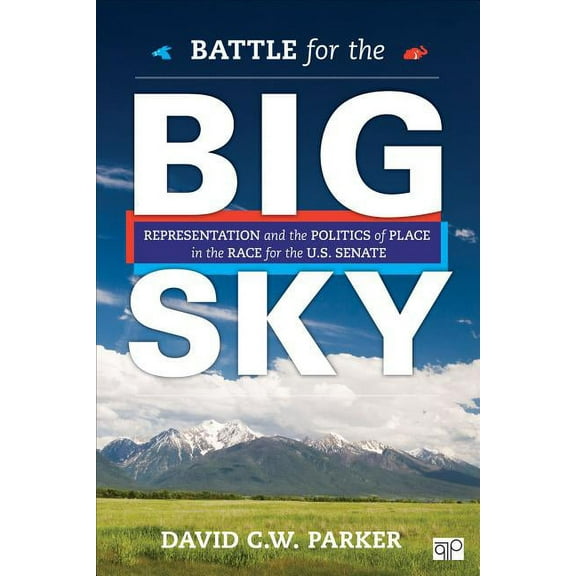 Battle for the Big Sky: Representation and the Politics of Place in the Race for the Us Senate, (Paperback)
