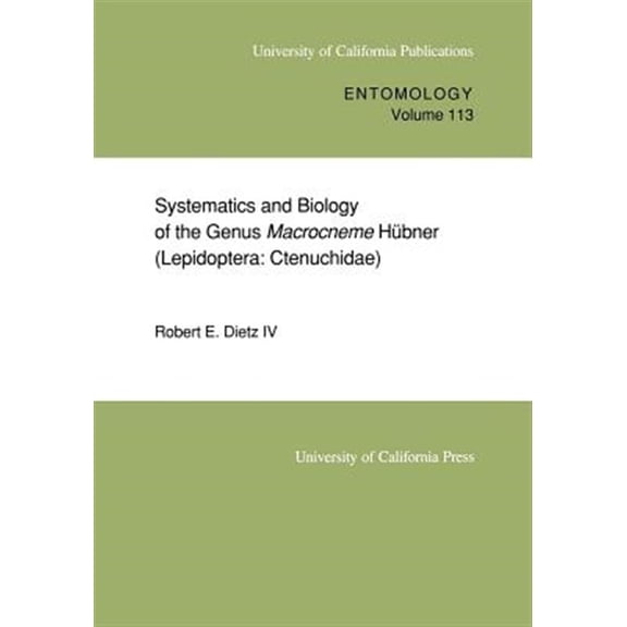 Pre-Owned Uc Publications in Entomology Systematics and Biology of the Genus Macrocneme Hubner (Lepidoptera: Ctenuchidae): Volume 113, Book 113, (Paperback)