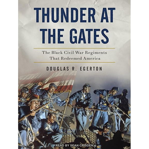 Thunder at the Gates: The Black Civil War Regiments That Redeemed America (Audiobook)