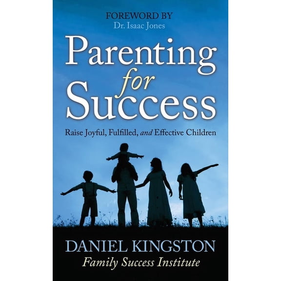 Parenting for Success: Raise Joyful, Fulfilled, and Effective Children, (Paperback)