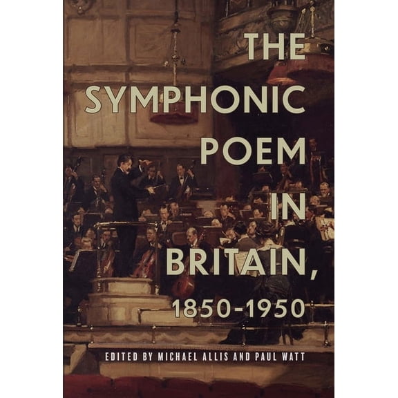 Music in Britain, 1600-2000 The Symphonic Poem in Britain, 1850-1950, Book 26, (Hardcover)