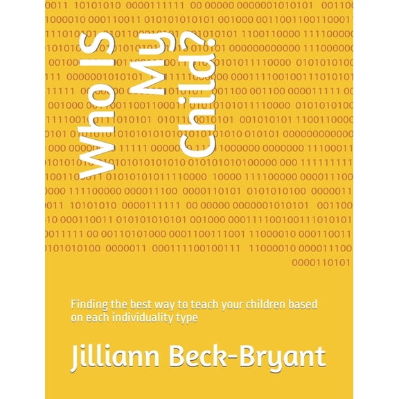 Who IS My Child?: Finding the best way to teach your children based on each individuality type, (Paperback)