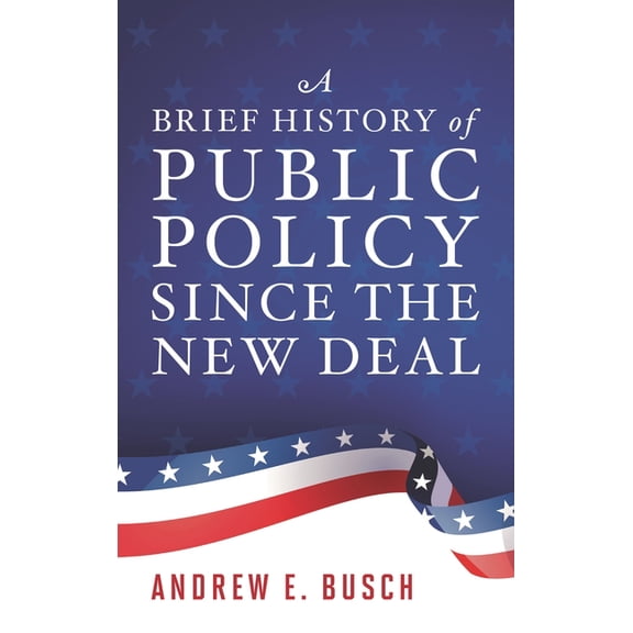 A Brief History of Public Policy Since the New Deal, (Paperback)