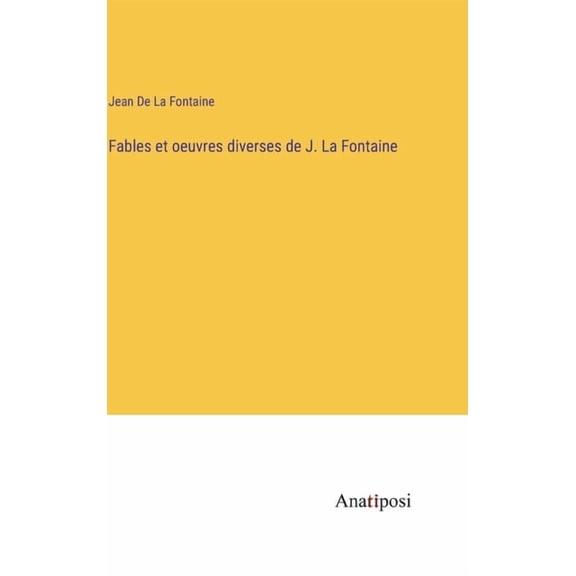 Fables et oeuvres diverses de J. La Fontaine