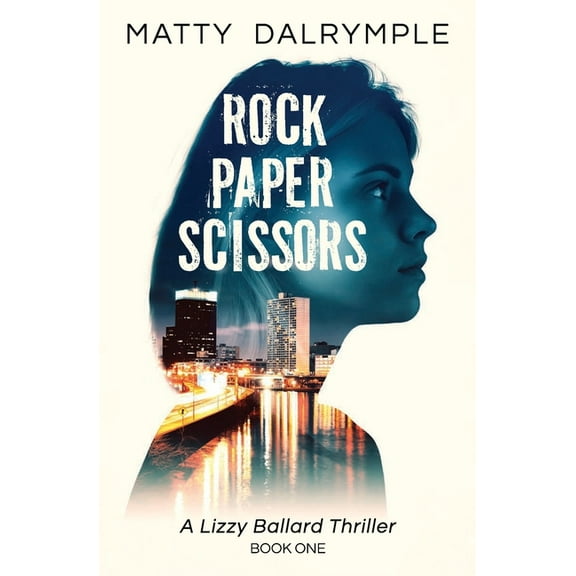 Lizzy Ballard Thrillers Rock Paper Scissors: A Lizzy Ballard Thriller, Book 1, (Paperback)