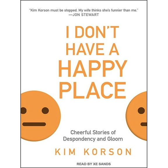 I Don't Have a Happy Place: Cheerful Stories of Despondency and Gloom (Audiobook)