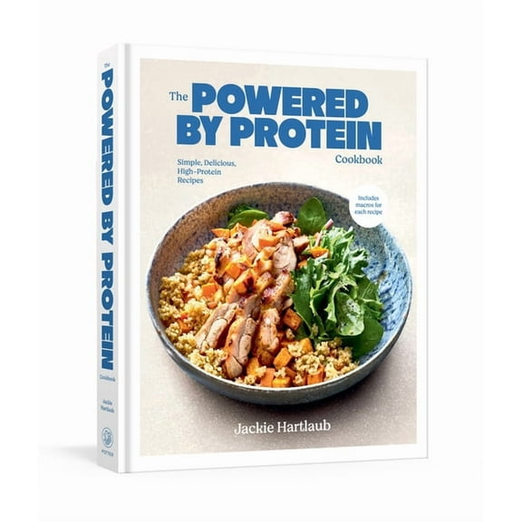 The Powered by Protein Cookbook: A Cookbook: Simple, Delicious, High-Protein Recipes, (Hardcover)