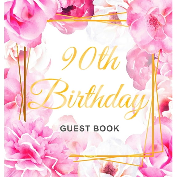 90th Birthday Guest Book: An Elegant Floral Keepsake for Her 90th Birthday Party - Includes Sign-In Pages, Wishes & Memo, (Hardcover)