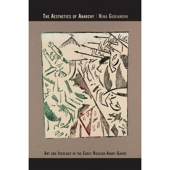 The Aesthetics of Anarchy : Art and Ideology in the Early Russian Avant-Garde (Edition 1) (Hardcover)