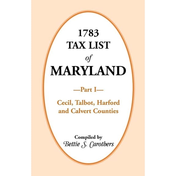1783 Tax List of Maryland, Part I : Cecil, Talbot, Harford and Calvert Counties (Paperback)